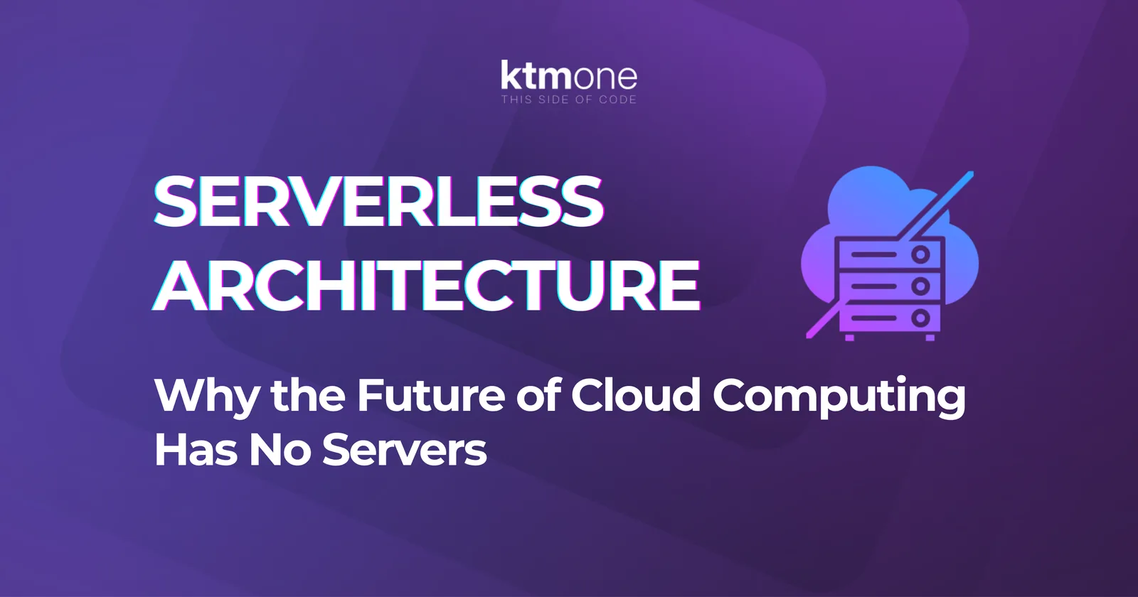 Serverless Architecture: Why the Future of Cloud Computing Has No Servers